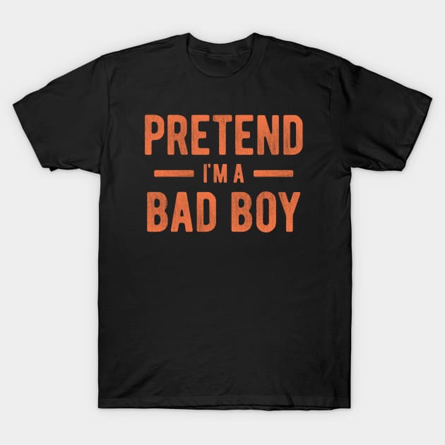 Pretend I'm a Bad Boy T-Shirt by NeverDrewBefore